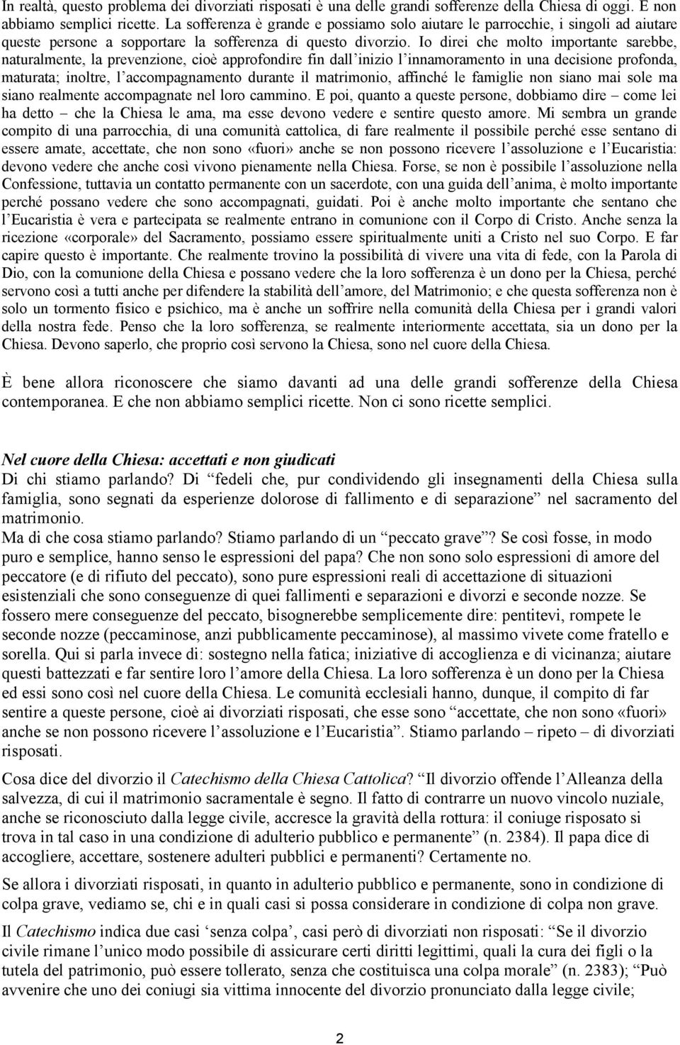 Io direi che molto importante sarebbe, naturalmente, la prevenzione, cioè approfondire fin dall inizio l innamoramento in una decisione profonda, maturata; inoltre, l accompagnamento durante il