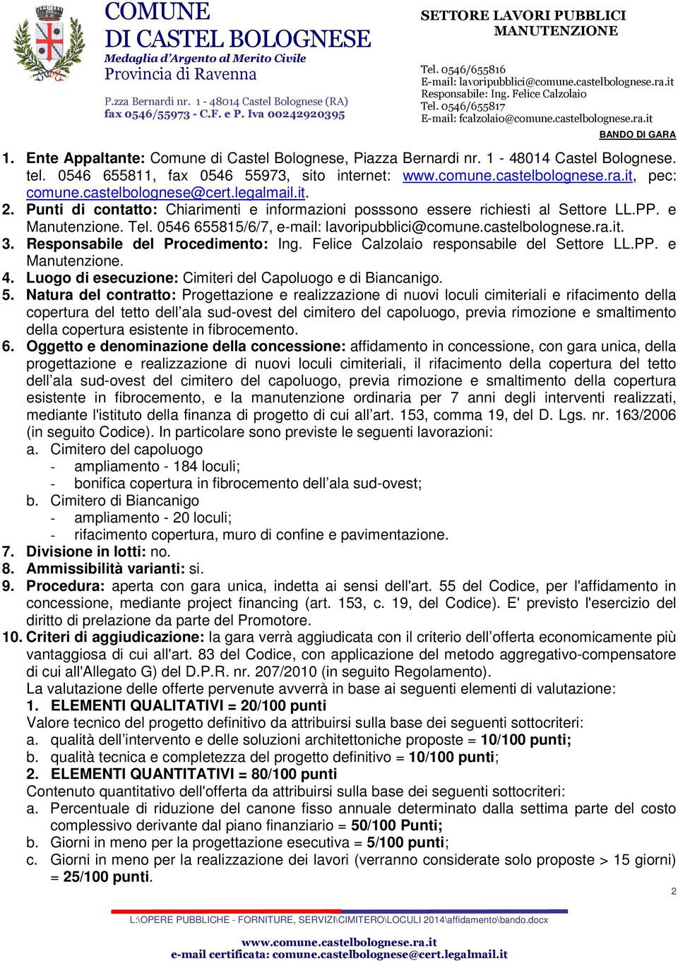 castelbolognese.ra.it. 3. Responsabile del Procedimento: Ing. Felice Calzolaio responsabile del Settore LL.PP. e Manutenzione. 4. Luogo di esecuzione: Cimiteri del Capoluogo e di Biancanigo. 5.