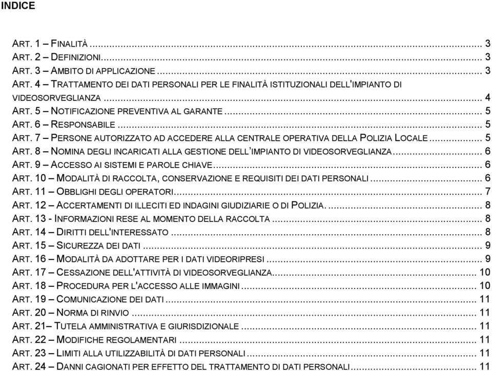 .. 6 ART. 9 ACCESSO AI SISTEMI E PAROLE CHIAVE... 6 ART. 10 MODALITÀ DI RACCOLTA, CONSERVAZIONE E REQUISITI DEI DATI PERSONALI... 6 ART. 11 OBBLIGHI DEGLI OPERATORI... 7 ART.