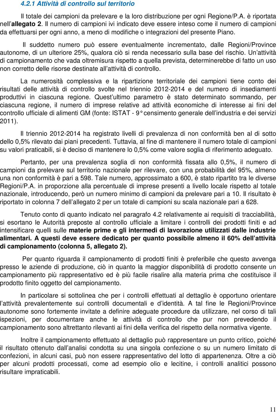 Il suddetto numero può essere eventualmente incrementato, dalle Regioni/Province autonome, di un ulteriore 25%, qualora ciò si renda necessario sulla base del rischio.