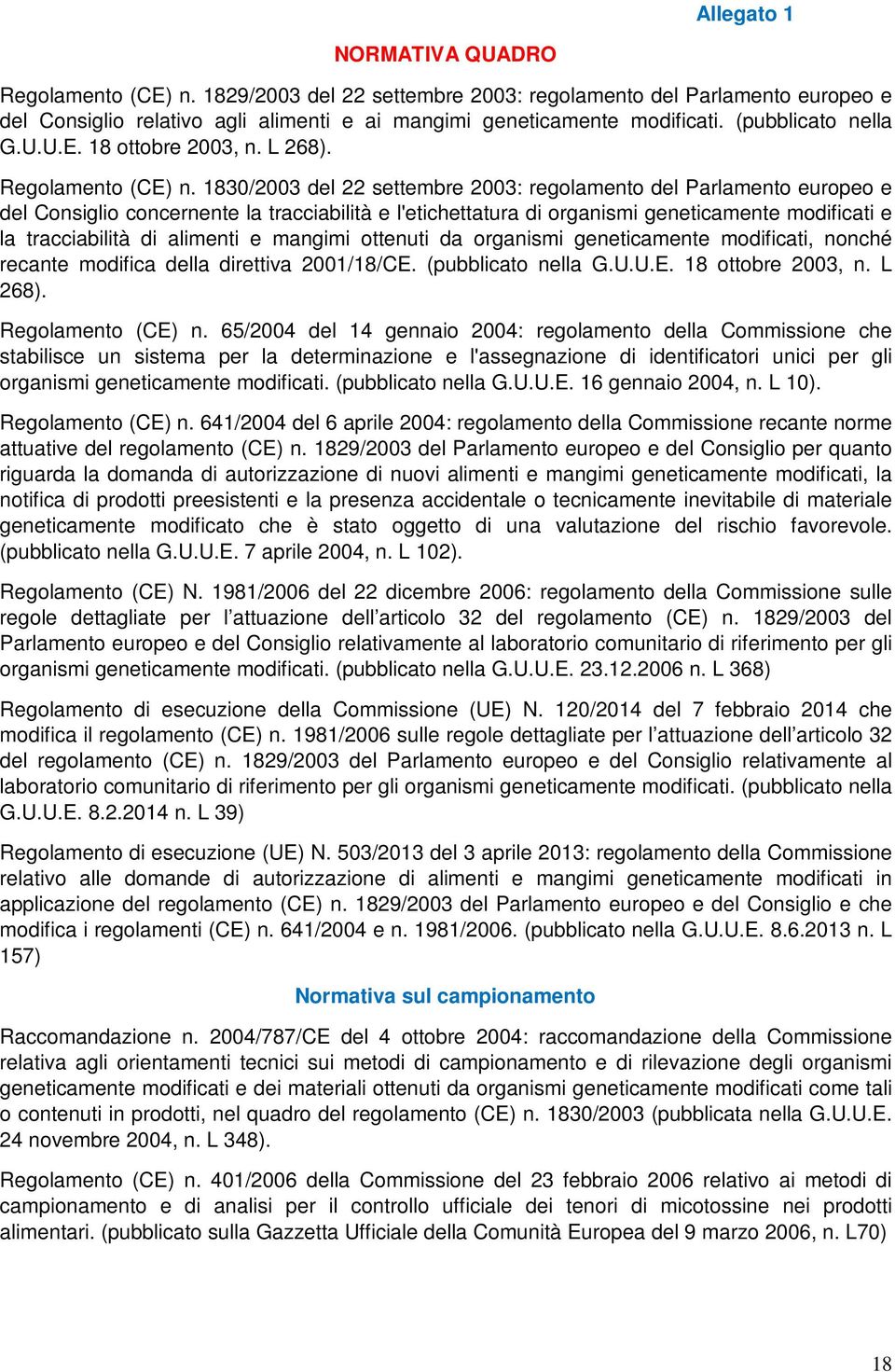 1830/2003 del 22 settembre 2003: regolamento del Parlamento europeo e del Consiglio concernente la tracciabilità e l'etichettatura di organismi geneticamente modificati e la tracciabilità di alimenti