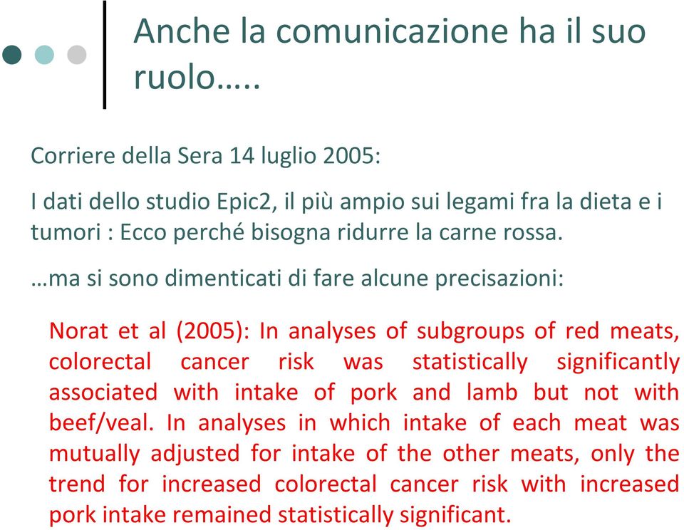 ma si sono dimenticati di fare alcune precisazioni: Norat et al (2005): In analyses of subgroups of red meats, colorectal cancer risk was statistically