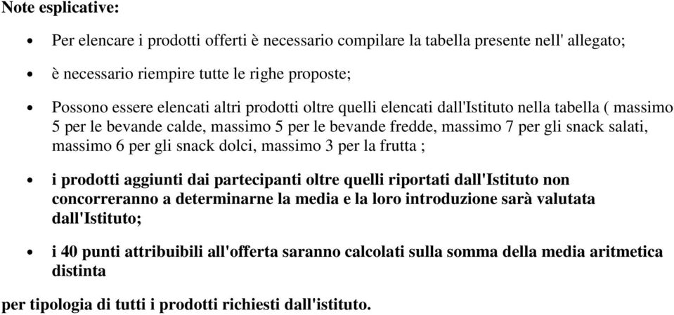 snack dolci, massimo 3 per la frutta ; i prodotti aggiunti dai partecipanti oltre quelli riportati dall'istituto non concorreranno a determinarne la media e la loro introduzione