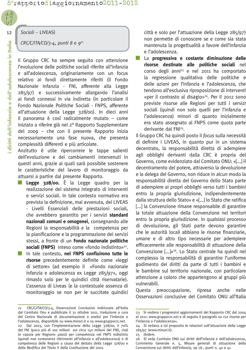 particolare il Fondo Nazionale Politiche Sociali - FNPS, afferente all attuazione della Legge 328/00).