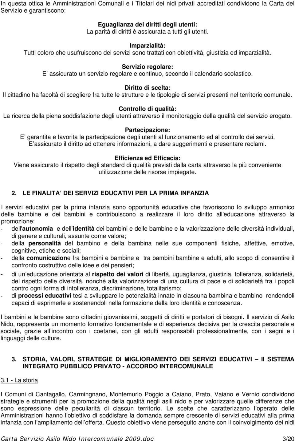 Servizio regolare: E assicurato un servizio regolare e continuo, secondo il calendario scolastico.