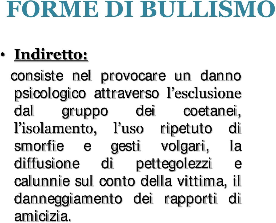 isolamento, l uso ripetuto di smorfie e gesti volgari, la diffusione di