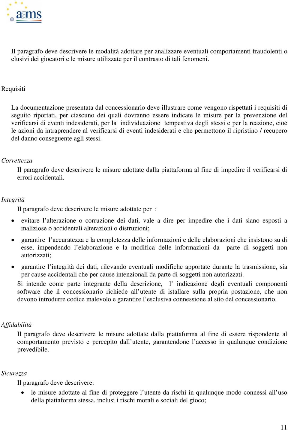 prevenzione del verificarsi di eventi indesiderati, per la individuazione tempestiva degli stessi e per la reazione, cioè le azioni da intraprendere al verificarsi di eventi indesiderati e che