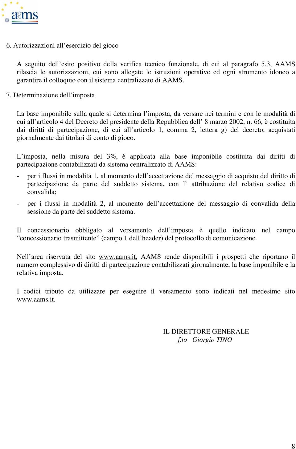 Determinazione dell imposta La base imponibile sulla quale si determina l imposta, da versare nei termini e con le modalità di cui all articolo 4 del Decreto del presidente della Repubblica dell 8