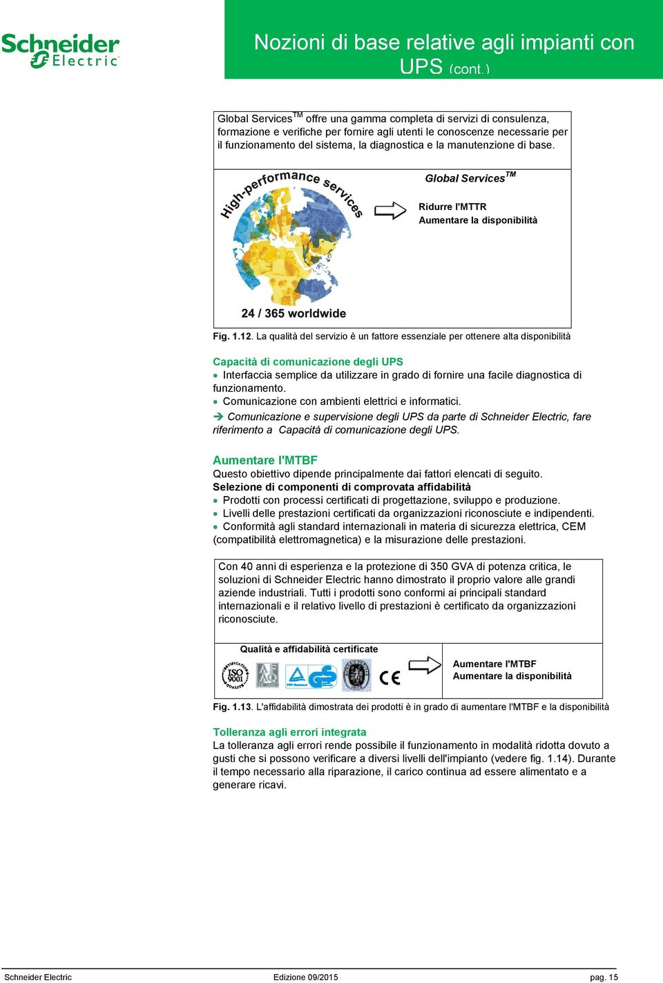 manutenzione di base. Global Services TM Ridurre l'mttr Aumentare la disponibilità Fig. 1.12.