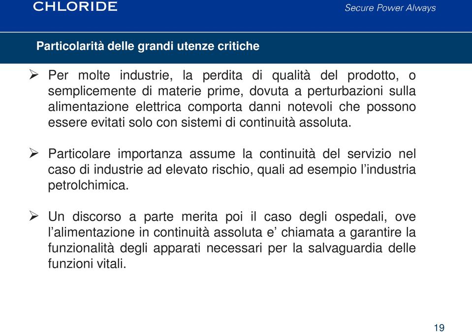 Particolare importanza assume la continuità del servizio nel caso di industrie ad elevato rischio, quali ad esempio l industria petrolchimica.