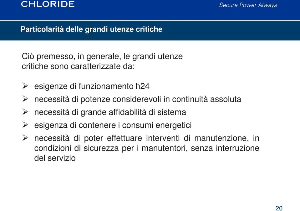 necessità di grande affidabilità di sistema esigenza di contenere i consumi energetici necessità di poter