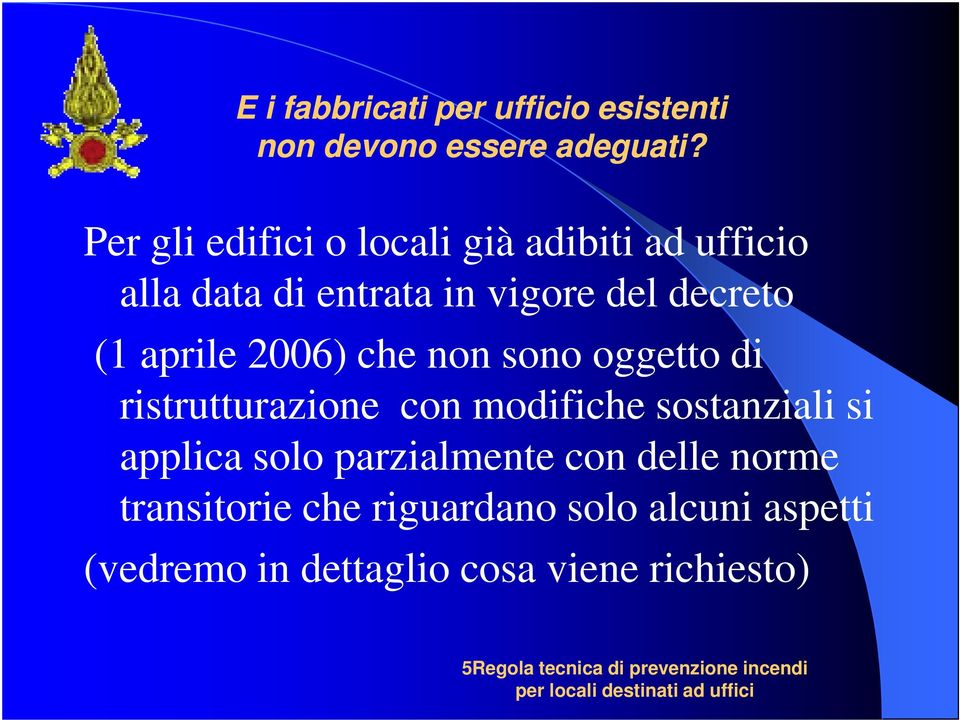 2006) che non sono oggetto di ristrutturazione con modifiche sostanziali si applica solo parzialmente