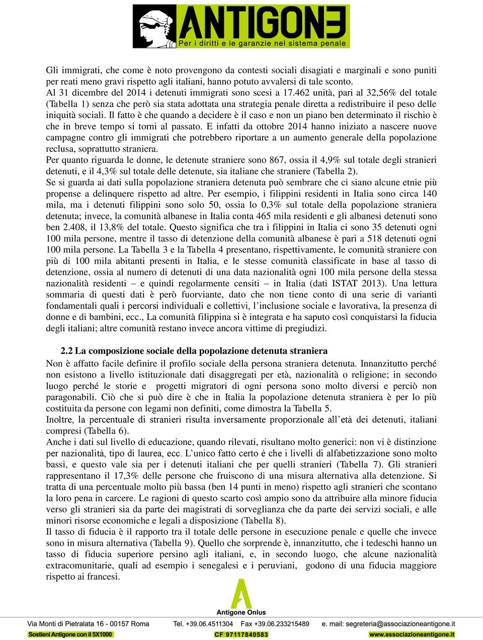 462 unità, pari al 32,56% del totale (Tabella 1) senza che però sia stata adottata una strategia penale diretta a redistribuire il peso delle iniquità sociali.