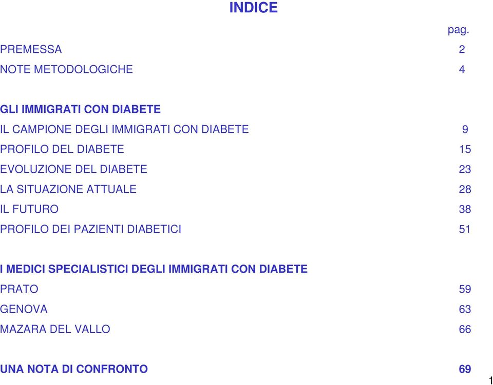 CON DIABETE 9 PROFILO DEL DIABETE 15 EVOLUZIONE DEL DIABETE 23 LA SITUAZIONE ATTUALE 28