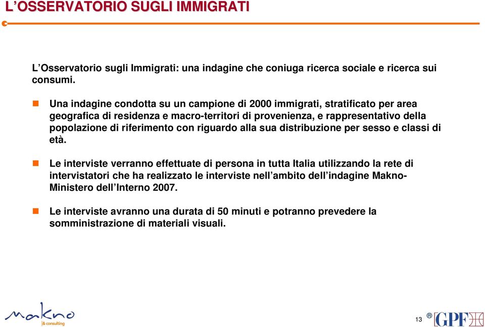 popolazione di riferimento con riguardo alla sua distribuzione per sesso e classi di età.