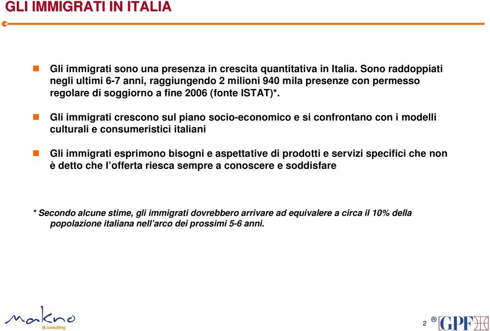 Gli immigrati crescono sul piano socio-economico e si confrontano con i modelli culturali e consumeristici italiani Gli immigrati esprimono bisogni e aspettative