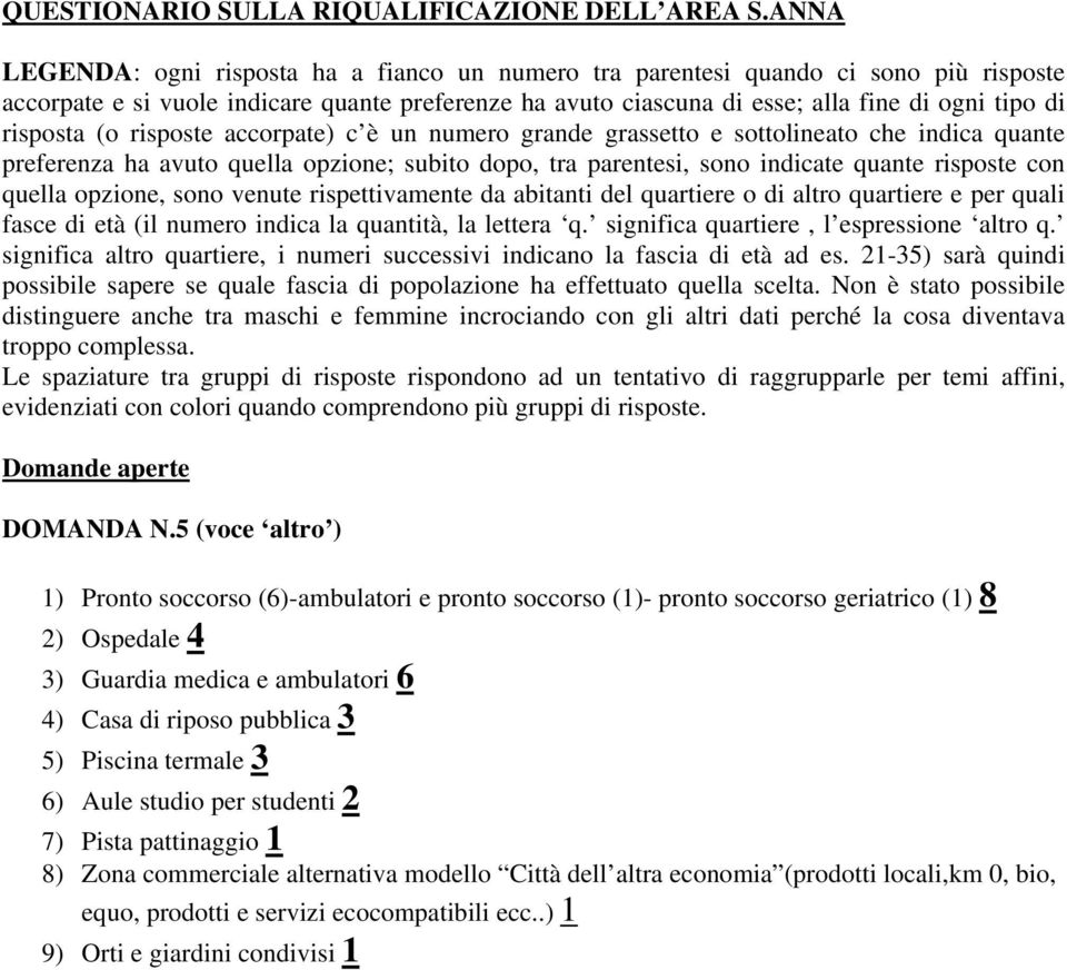 risposta (o risposte accorpate) c è un numero grande grassetto e sottolineato che indica quante preferenza ha avuto quella opzione; subito dopo, tra parentesi, sono indicate quante risposte con