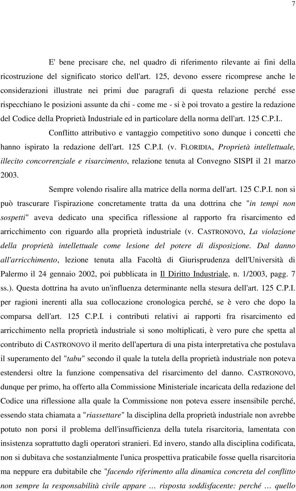 gestire la redazione del Codice della Proprietà Industriale ed in particolare della norma dell'art. 125 C.P.I.. Conflitto attributivo e vantaggio competitivo sono dunque i concetti che hanno ispirato la redazione dell'art.