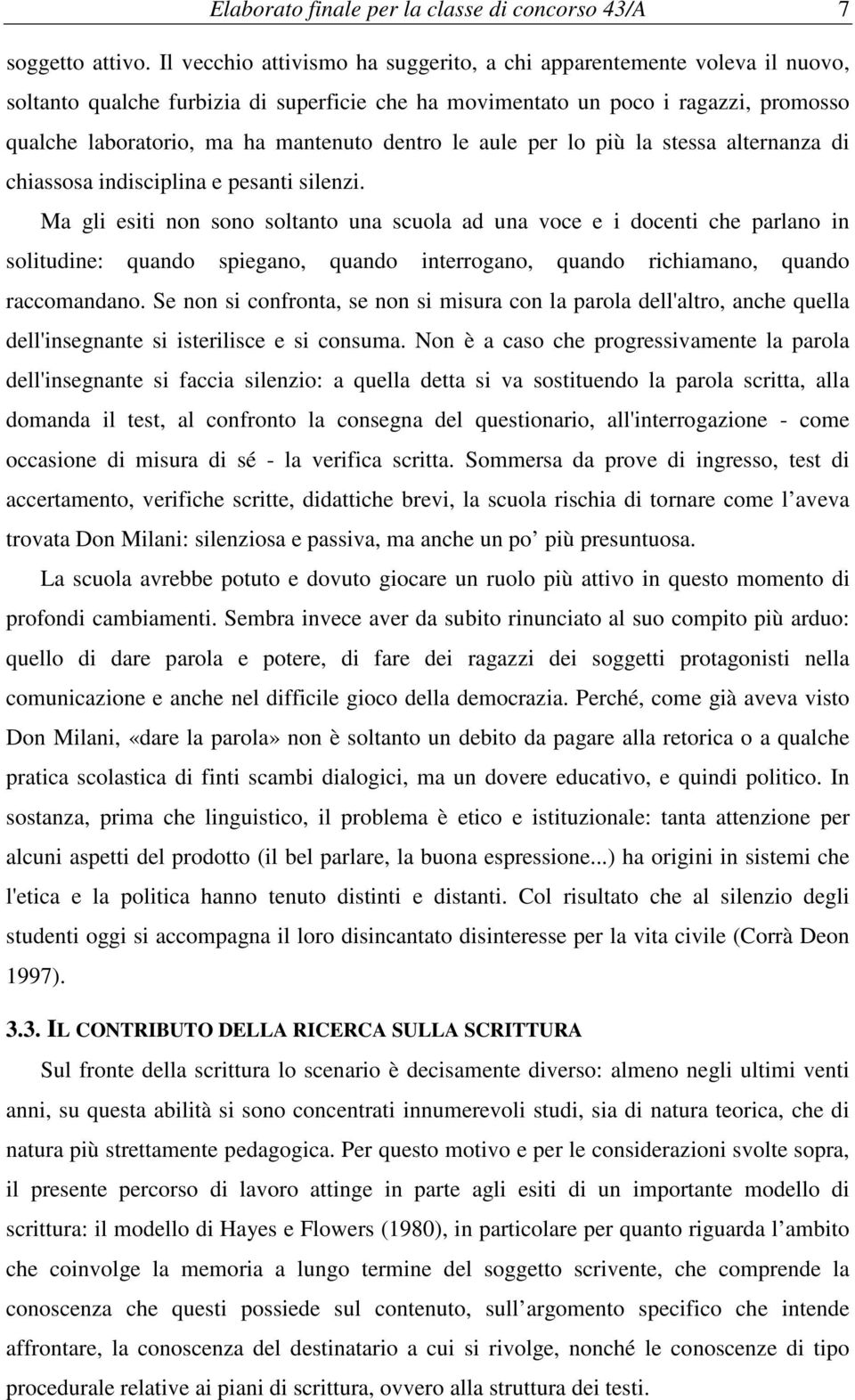 più la stessa alternanza di chiasssa indisciplina e pesanti silenzi.