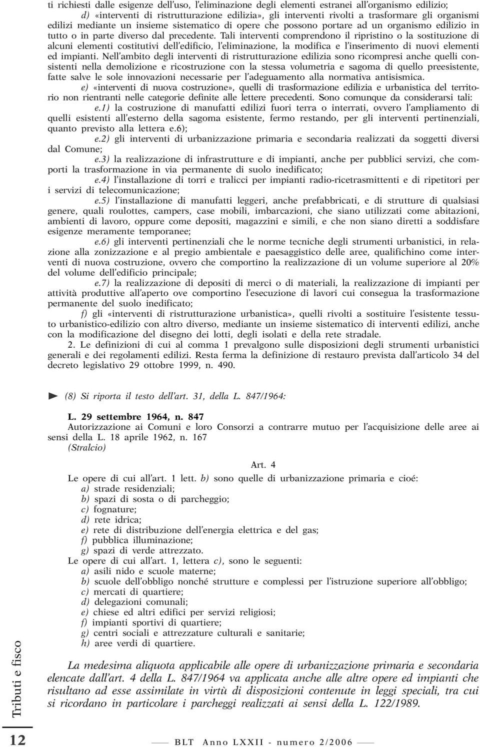 Tali interventi comprendono il ripristino o la sostituzione di alcuni elementi costitutivi dell edificio, l eliminazione, la modifica e l inserimento di nuovi elementi ed impianti.