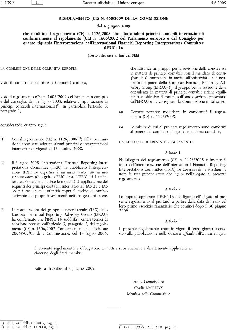 1606/2002 del Parlamento europeo e del Consiglio per quanto riguarda l interpretazione dell'international Financial Reporting Interpretations Committee (IFRIC) 16 (Testo rilevante ai fini del SEE) LA