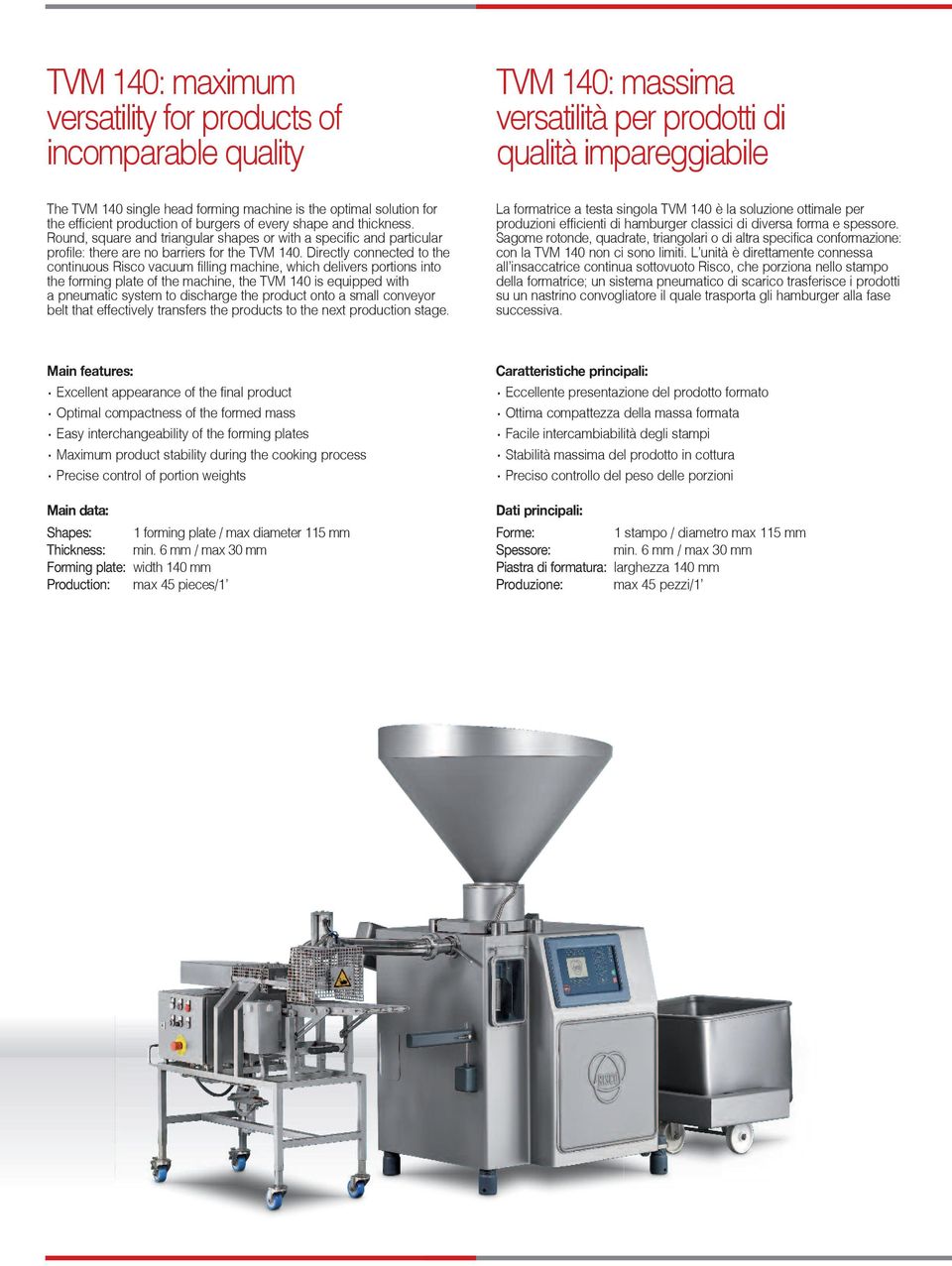 Directly connected to the continuous Risco vacuum filling machine, which delivers portions into the forming plate of the machine, the TVM 140 is equipped with a pneumatic system to discharge the