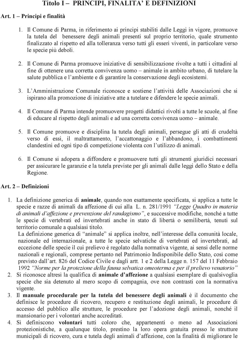 ed alla tolleranza verso tutti gli esseri viventi, in particolare verso le specie più deboli. 2.