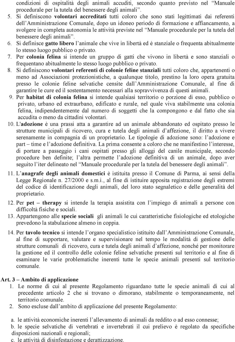 autonomia le attività previste nel Manuale procedurale per la tutela del benessere degli animali. 6.