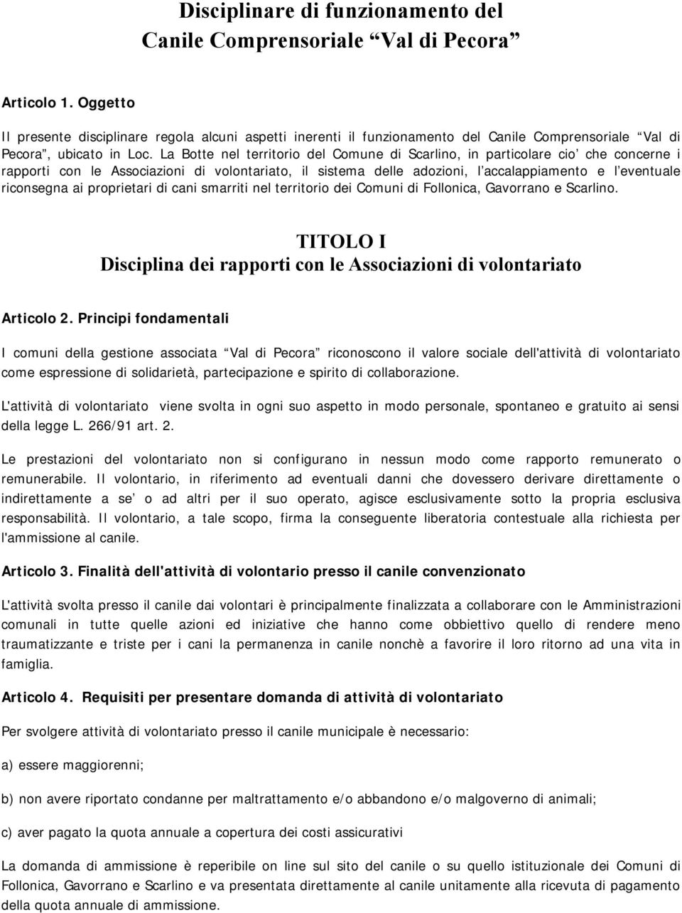 La Botte nel territorio del Comune di Scarlino, in particolare cio che concerne i rapporti con le Associazioni di volontariato, il sistema delle adozioni, l accalappiamento e l eventuale riconsegna