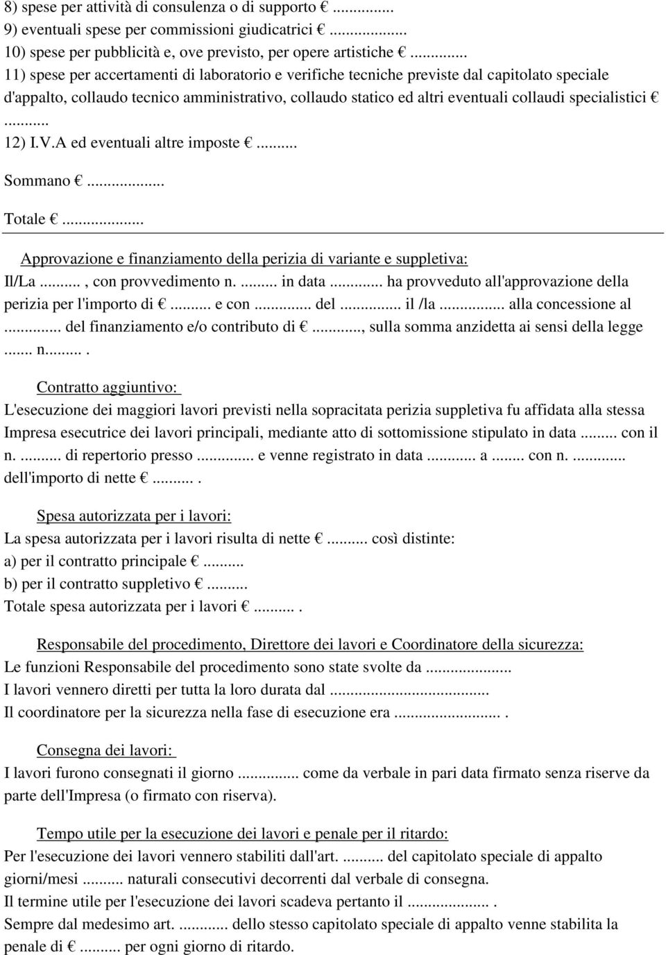 .. 12) I.V.A ed eventuali altre imposte... Sommano... Totale... Approvazione e finanziamento della perizia di variante e suppletiva: Il/La..., con provvedimento n.... in data.