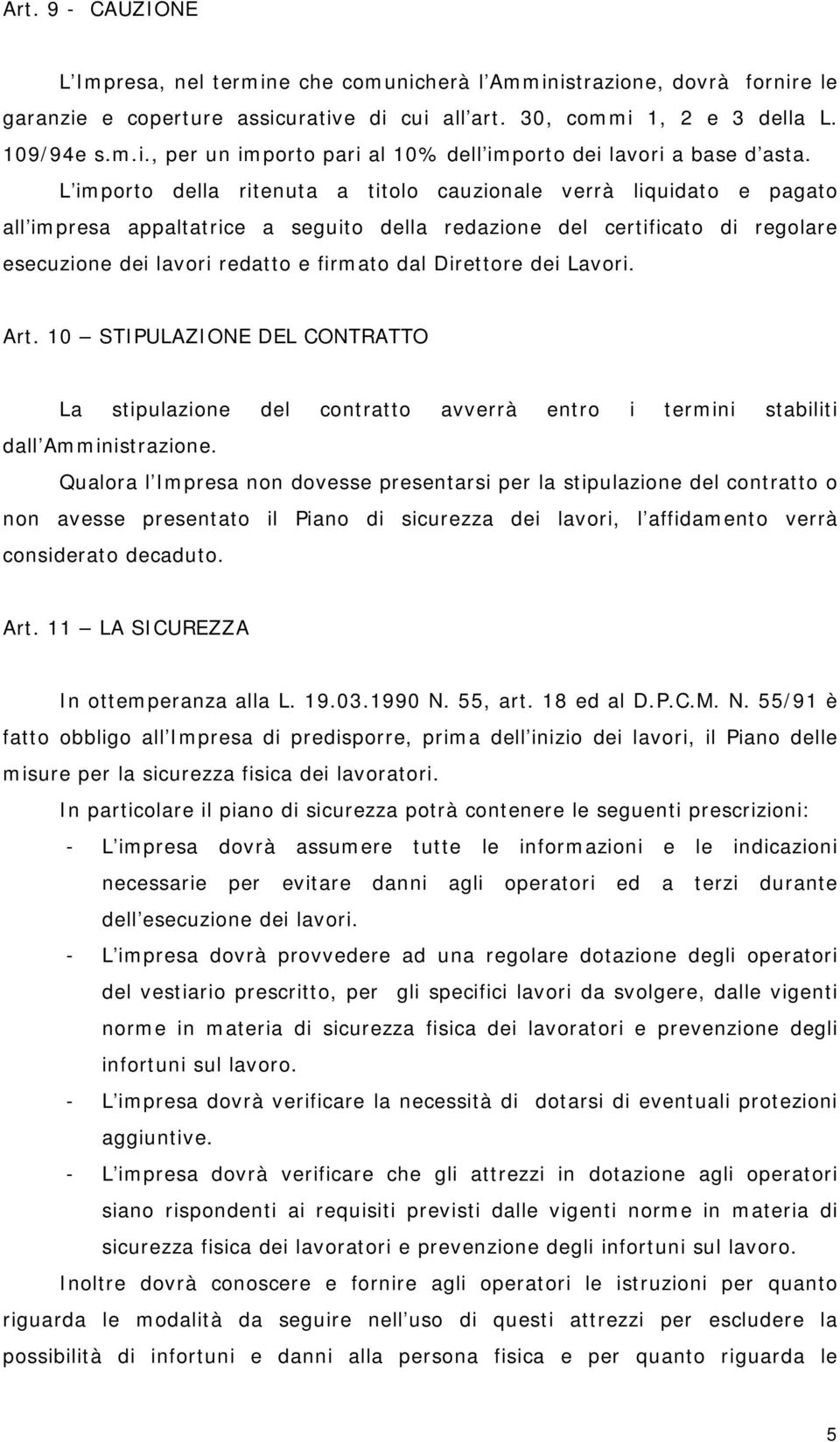 Direttore dei Lavori. Art. 10 STIPULAZIONE DEL CONTRATTO La stipulazione del contratto avverrà entro i termini stabiliti dall Amministrazione.