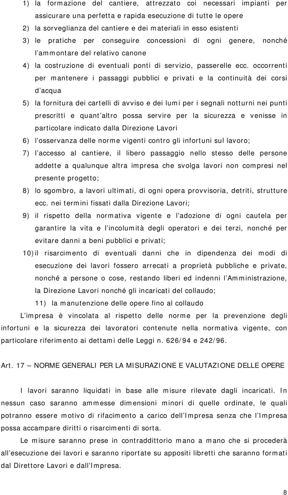 occorrenti per mantenere i passaggi pubblici e privati e la continuità dei corsi d acqua 5) la fornitura dei cartelli di avviso e dei lumi per i segnali notturni nei punti prescritti e quant altro