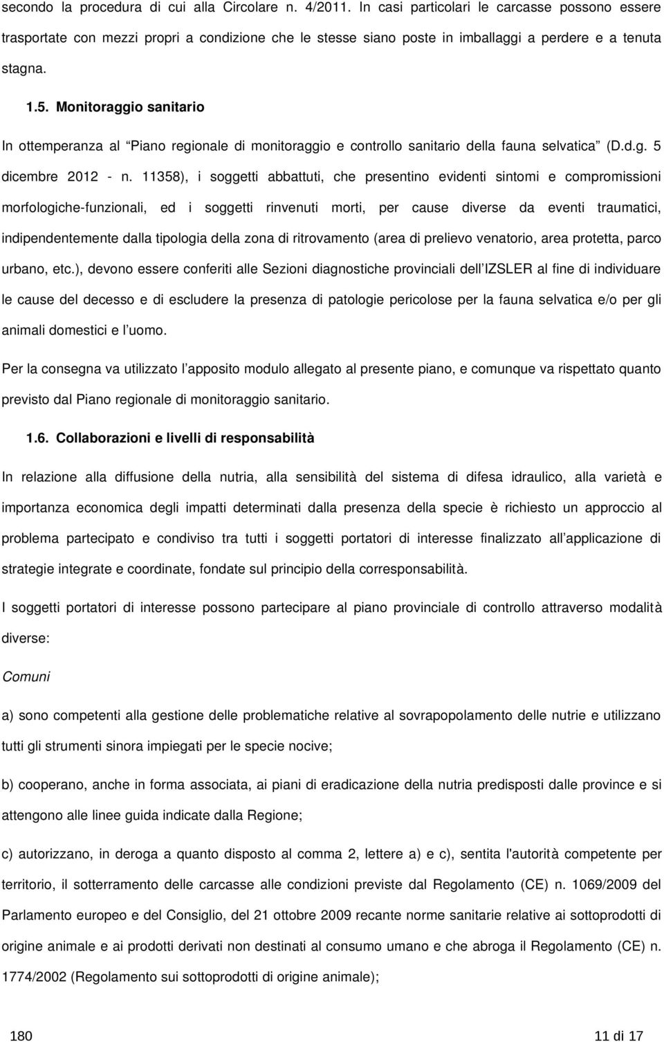 Monitoraggio sanitario In ottemperanza al Piano regionale di monitoraggio e controllo sanitario della fauna selvatica (D.d.g. 5 dicembre 2012 n.