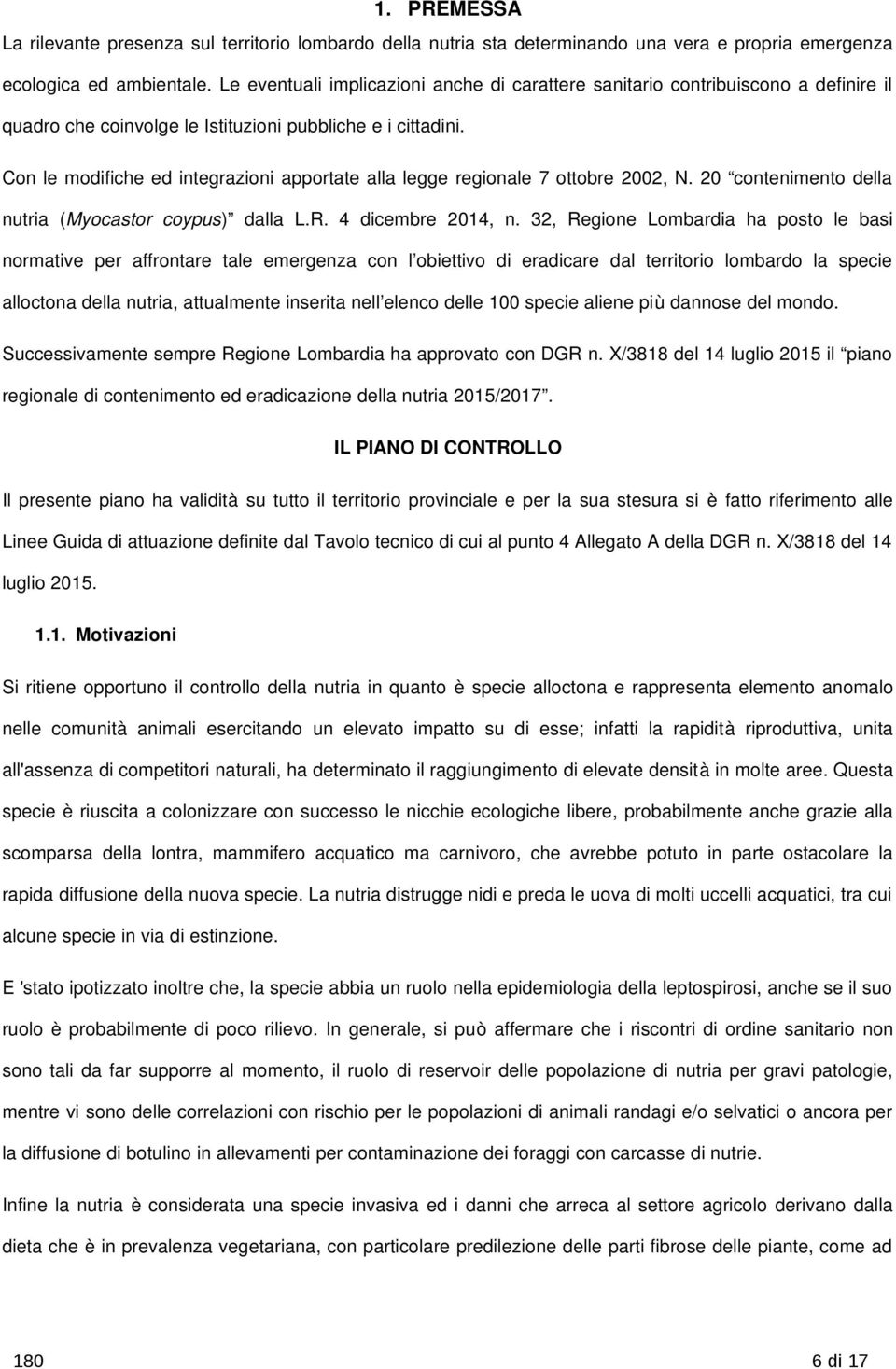 Con le modifiche ed integrazioni apportate alla legge regionale 7 ottobre 2002, N. 20 contenimento della nutria (Myocastor coypus) dalla L.R. 4 dicembre 2014, n.