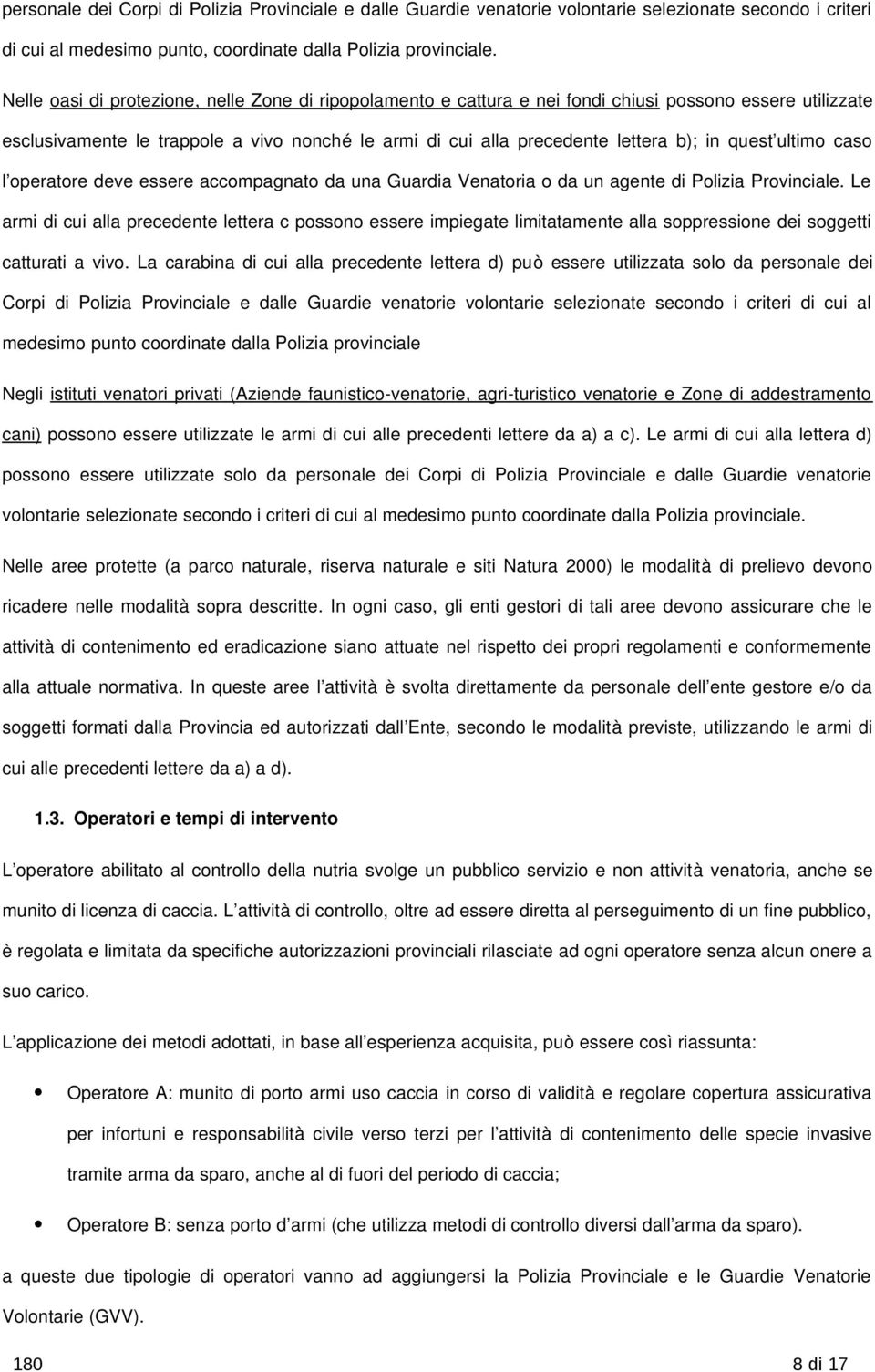 quest ultimo caso l operatore deve essere accompagnato da una Guardia Venatoria o da un agente di Polizia Provinciale.