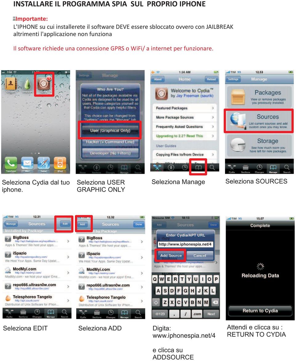 funzionare. Seleziona Cydia dal tuo iphone. Seleziona USER GRAPHIC ONLY Seleziona Manage Seleziona SOURCES http://www.