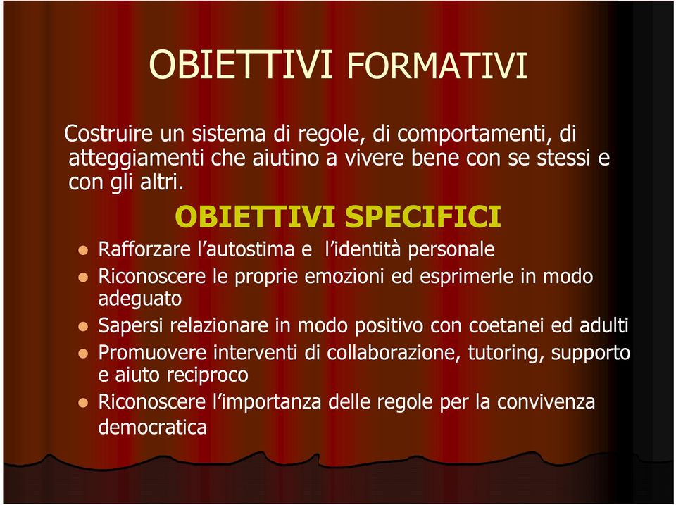 OBIETTIVI SPECIFICI Rafforzare l autostima e l identità personale Riconoscere le proprie emozioni ed esprimerle in modo