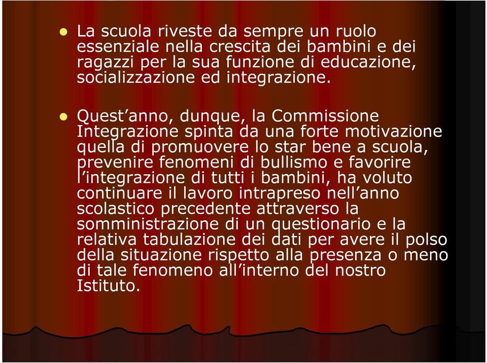 favorire l integrazione di tutti i bambini, ha voluto continuare il lavoro intrapreso nell anno scolastico precedente attraverso la somministrazione di un