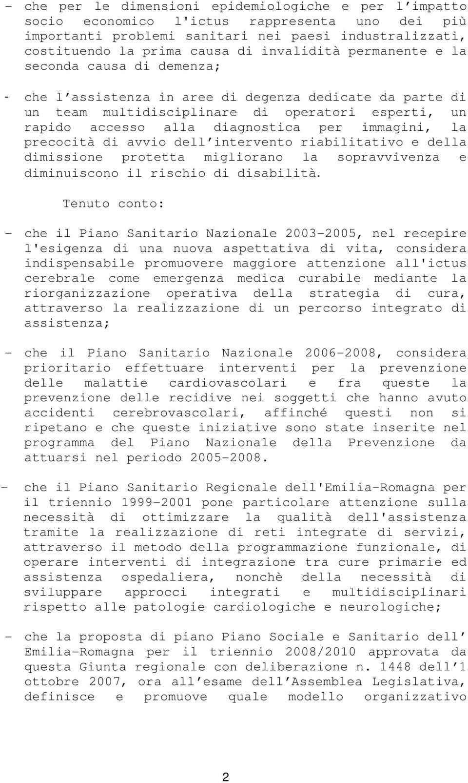 immagini, la precocità di avvio dell intervento riabilitativo e della dimissione protetta migliorano la sopravvivenza e diminuiscono il rischio di disabilità.