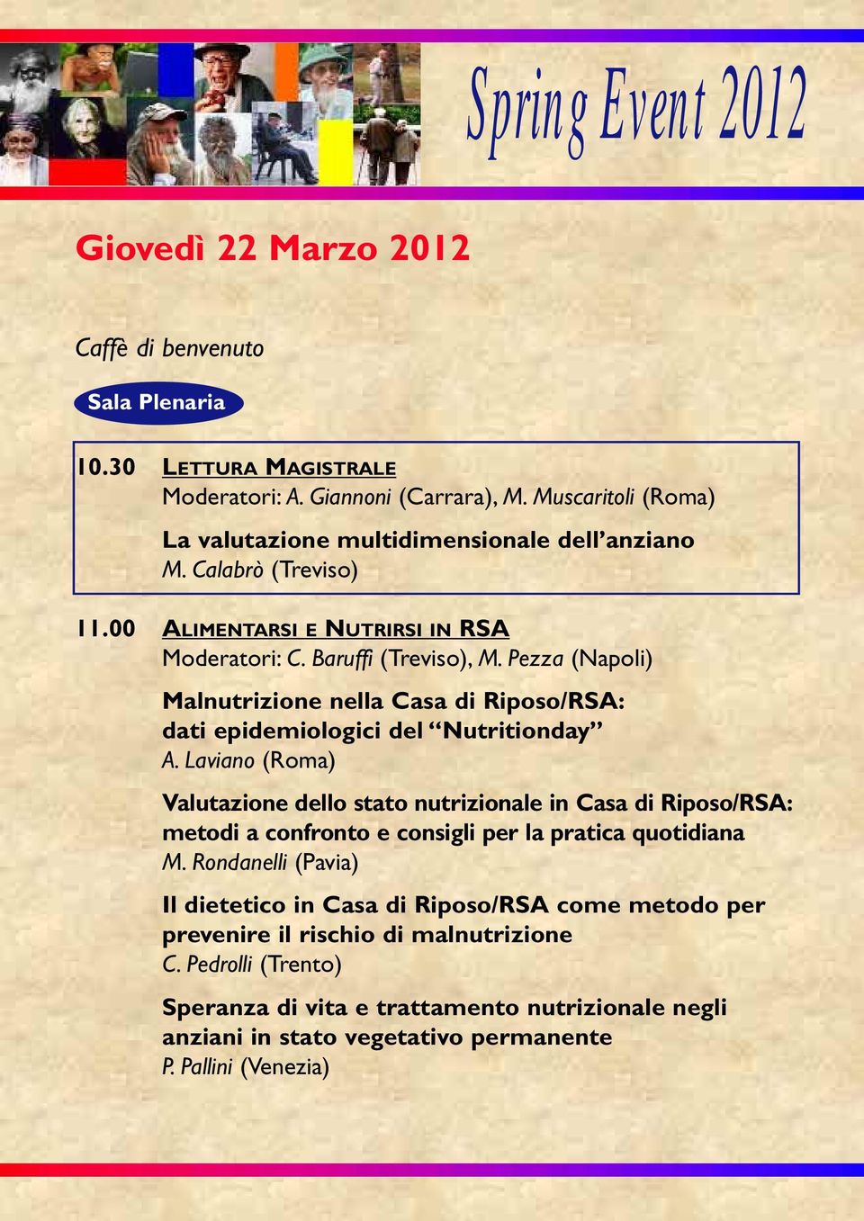 Laviano (Roma) Valutazione dello stato nutrizionale in Casa di Riposo/RSA: metodi a confronto e consigli per la pratica quotidiana M.