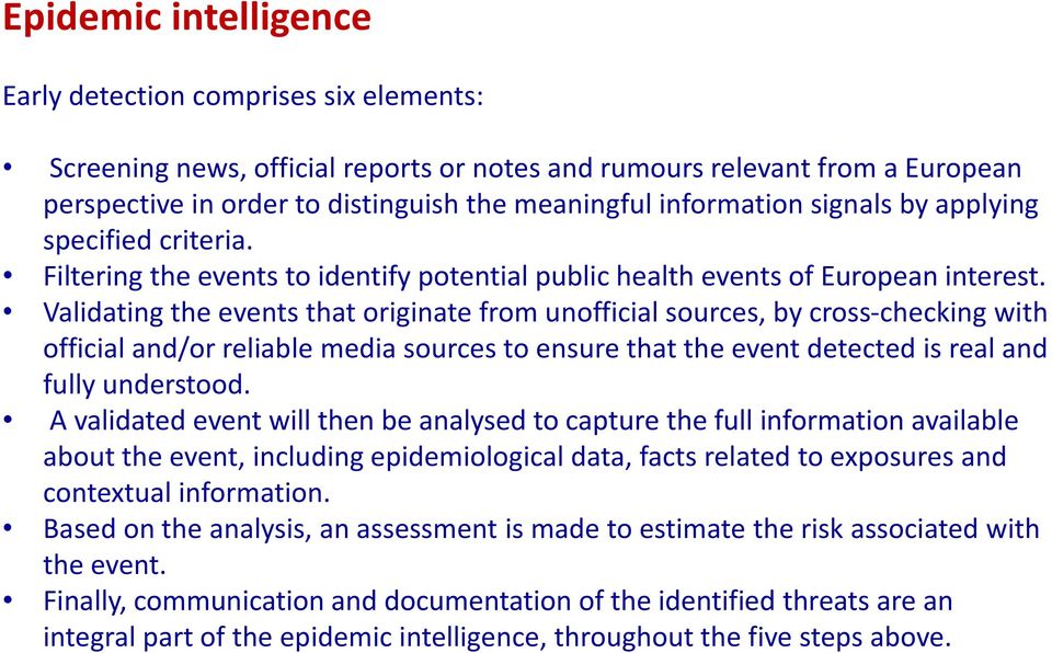 Validating the events that originate from unofficial sources, by cross-checking with official and/or reliable media sources to ensure that the event detected is real and fully understood.
