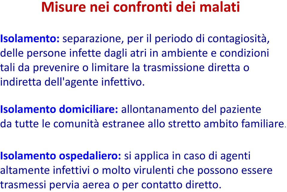 Isolamento domiciliare: allontanamento del paziente da tutte le comunità estranee allo stretto ambito familiare.