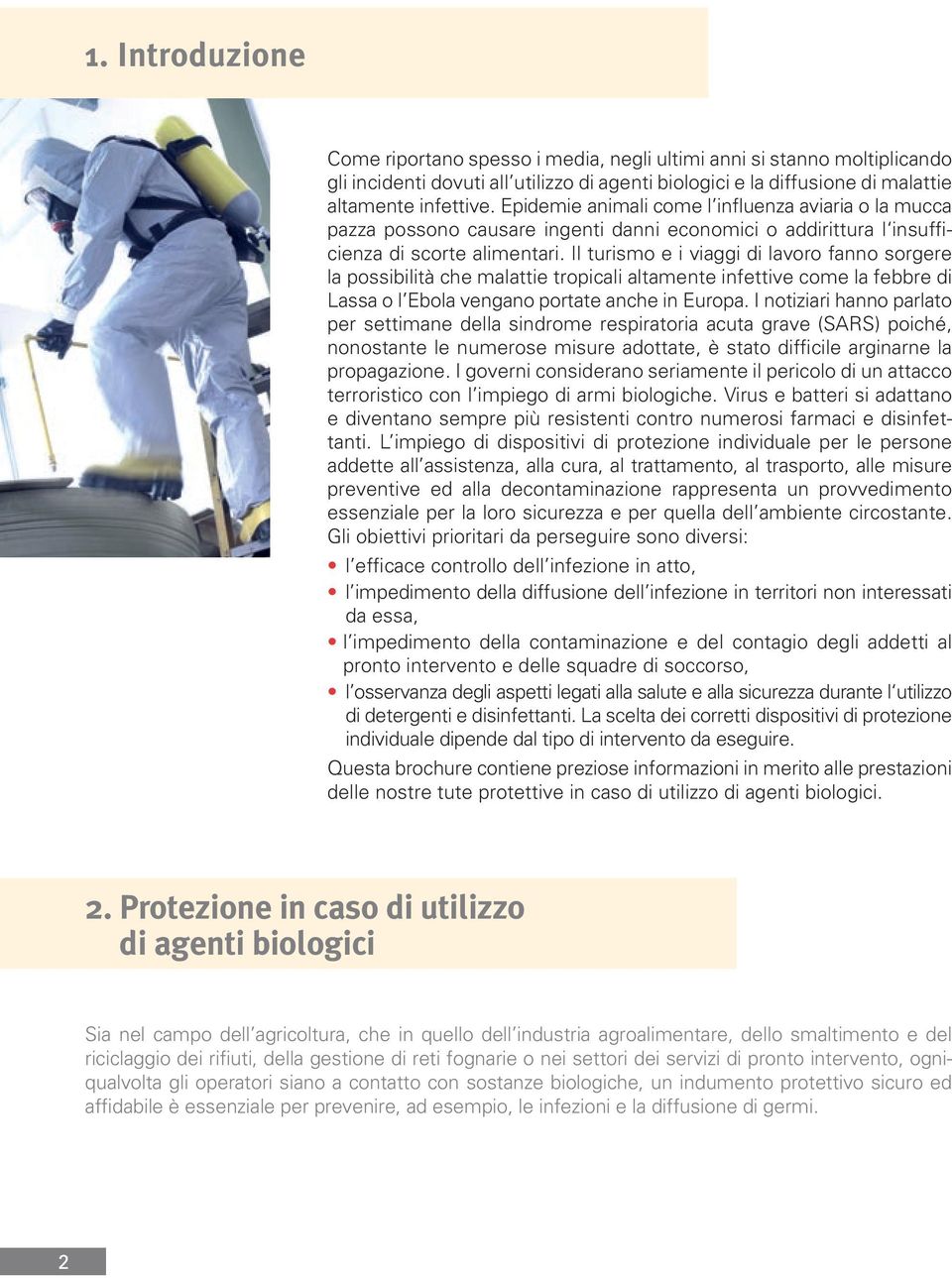 Il turismo e i viaggi di lavoro fanno sorgere la possibilità che malattie tropicali altamente infettive come la febbre di Lassa o l Ebola vengano portate anche in Europa.