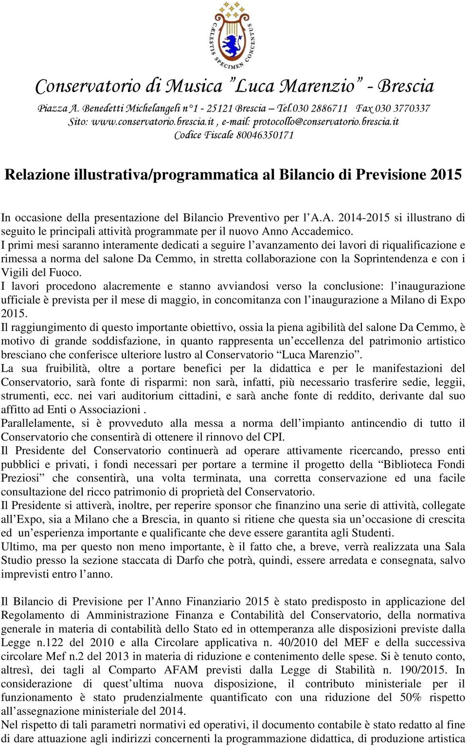 A. 2014-2015 si illustrano di seguito le principali attività programmate per il nuovo Anno Accademico.