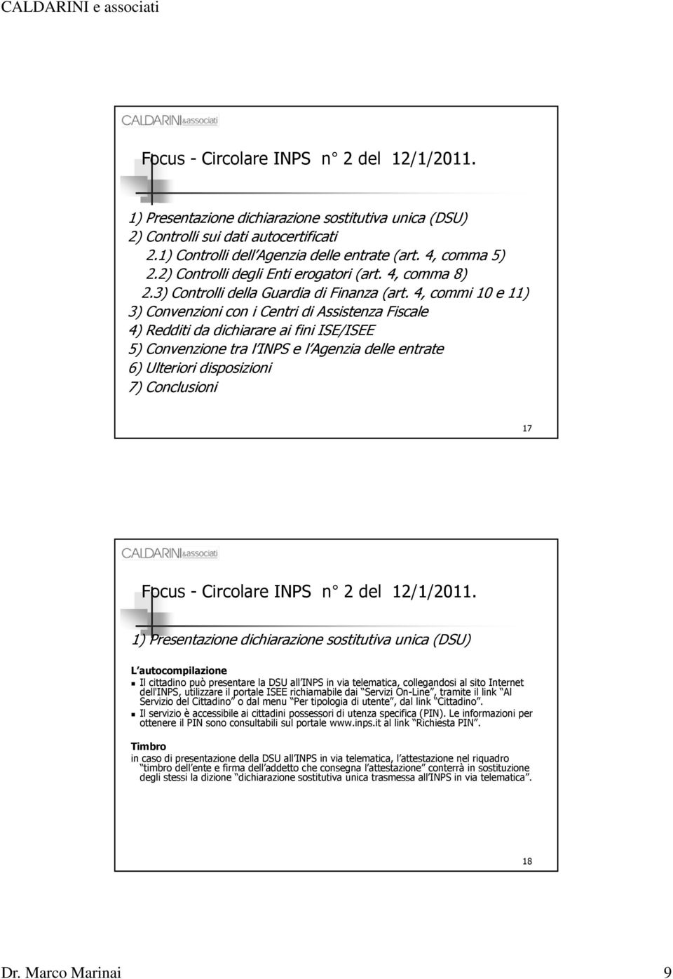 4, commi 10 e 11) 3) Convenzioni con i Centri di Assistenza Fiscale 4) Redditi da dichiarare ai fini ISE/ISEE 5) Convenzione tra l INPS e l Agenzia delle entrate 6) Ulteriori disposizioni 7)