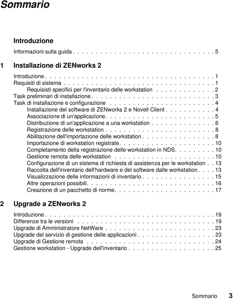 ...................... 4 Installazione del software di ZENworks 2 e Novell Client........... 4 Associazione di un'applicazione........................ 5 Distribuzione di un'applicazione a una workstation.