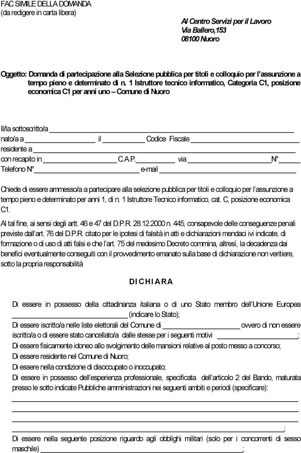 1 Istruttore tecnico informatico, Categoria C1, posizione economica C1 per anni uno Comune di Nuoro Il/la sottoscritto/a nato/a a il Codice Fiscale residente a con recapito in C.A.P.