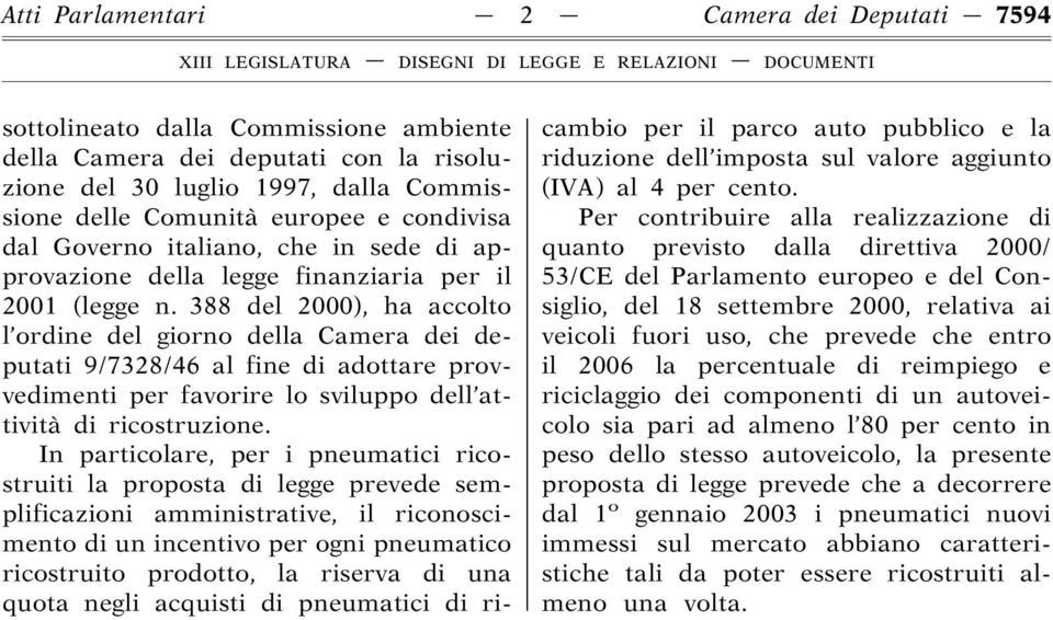 388 del 2000), ha accolto l ordine del giorno della Camera dei deputati 9/7328/46 al fine di adottare provvedimenti per favorire lo sviluppo dell attività di ricostruzione.