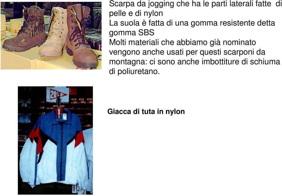 abbiamo già nominato vengono anche usati per questi scarponi da montagna: