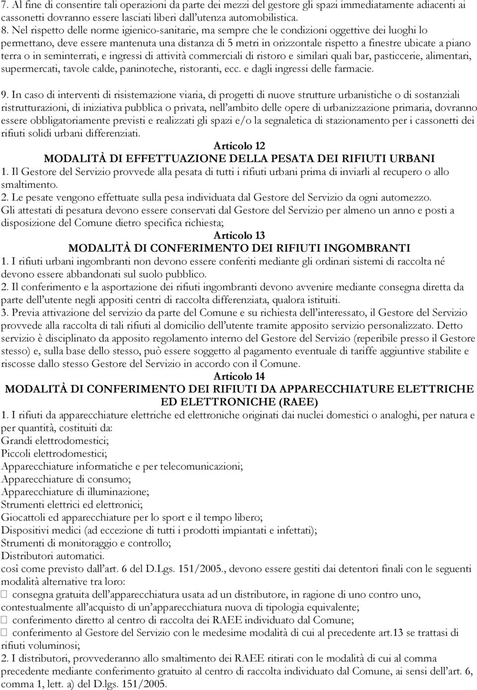 piano terra o in seminterrati, e ingressi di attività commerciali di ristoro e similari quali bar, pasticcerie, alimentari, supermercati, tavole calde, paninoteche, ristoranti, ecc.